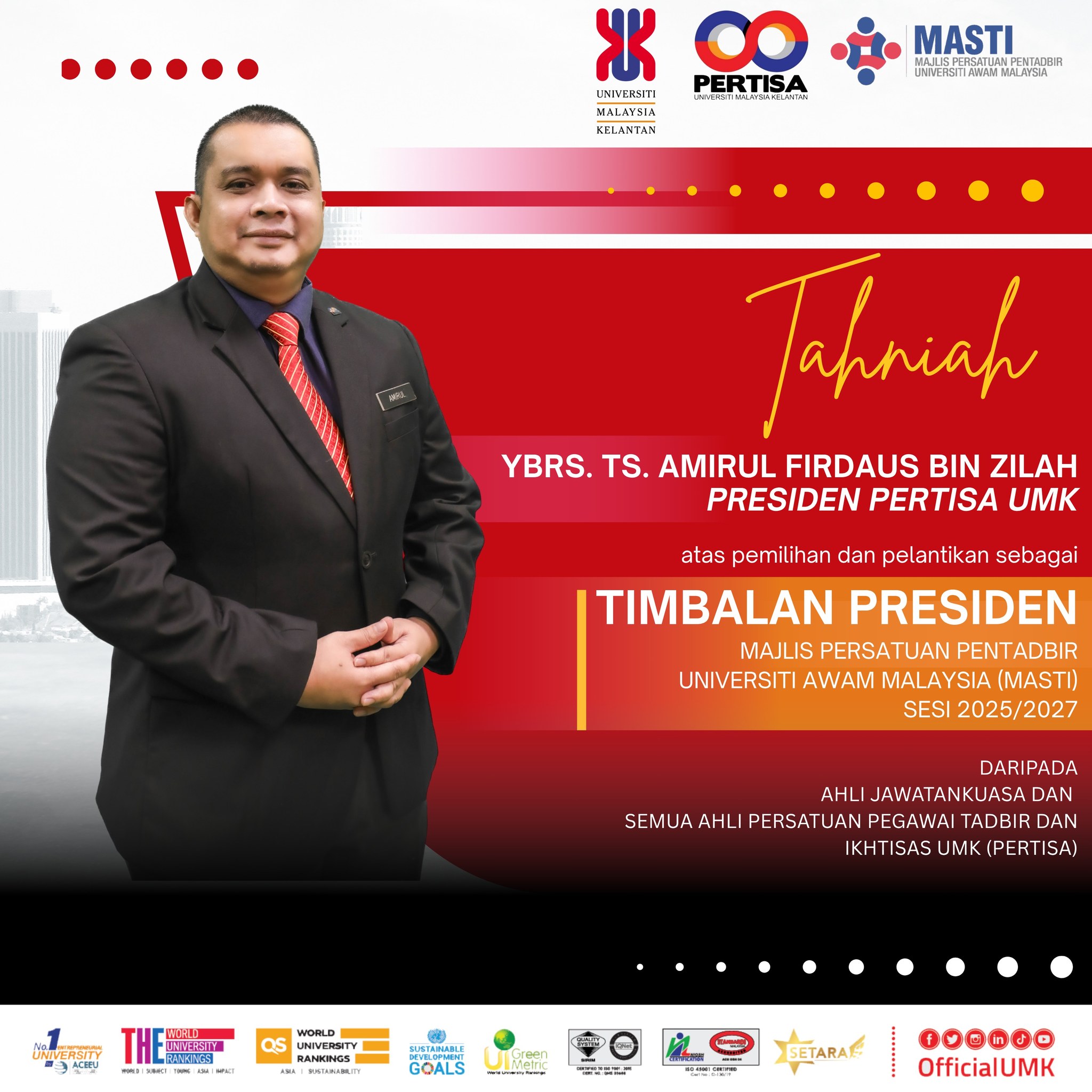  Tahniah kepada YBrs. Ts. Amirul Firdaus bin Zilah, Presiden Pertisa UMK di atas pemilihan dan pelantikan sebagai Timbalan Presiden Majlis Persatuan Pentadbir Universiti Awam Malaysia (MASTI) sesi 2025/2027.