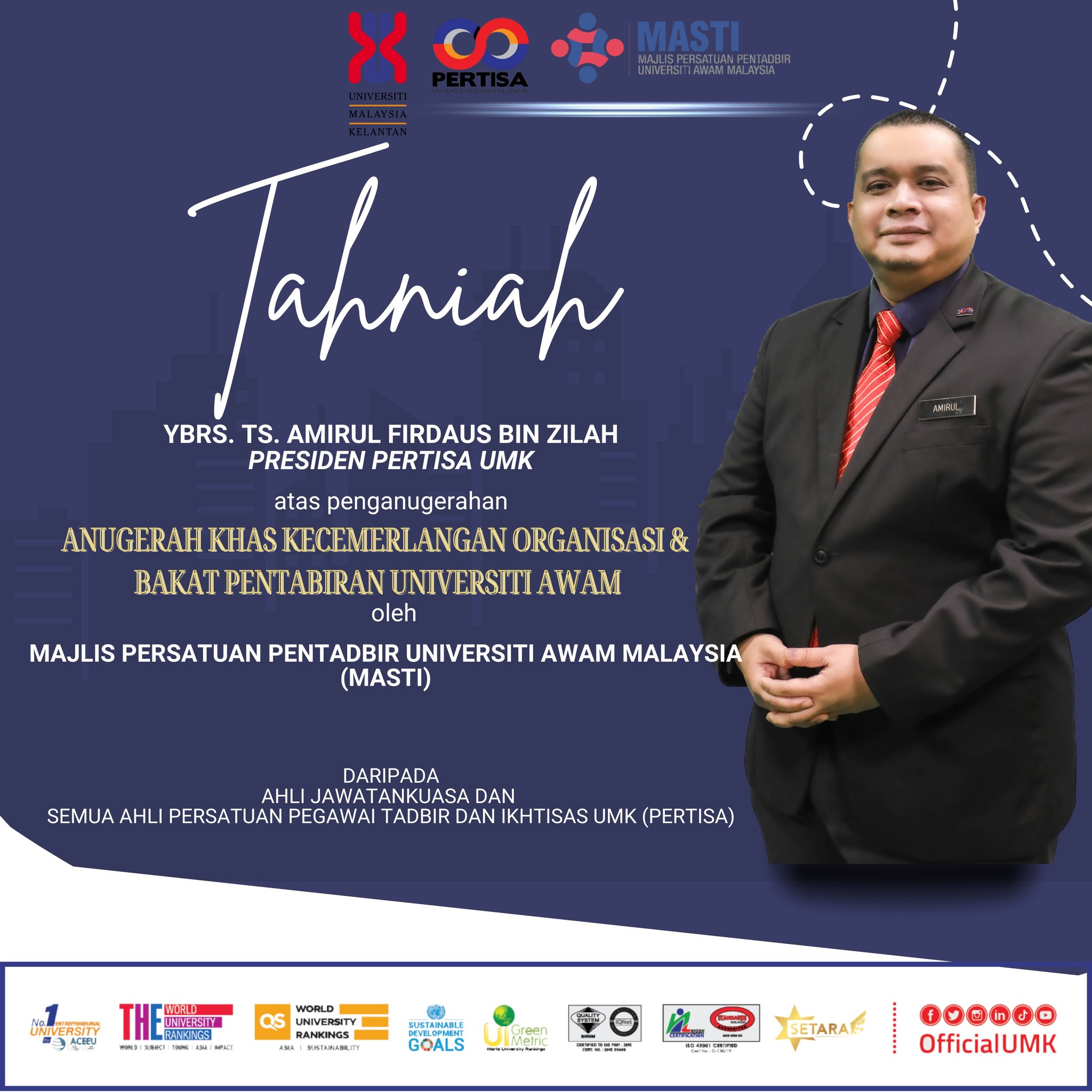 Tahniah kepada YBrs. Ts. Amirul Firdaus bin Zilah, Presiden Pertisa UMK di atas penganugerahan Anugerah Khas Kecemerlangan Organisasi & Bakat Pentadbiran Universiti Awam 